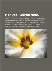 Heroes - Super Hero Action Man, Adam Park, Andros, Aquaman, Astroboy, Bart Simpson, Batman, Beast, Ben Tennyson, Billy Cranston, Captain America, Captain Britain, Captain Marvel, Captain Planet, Cole Evans, Colossus, Cyborg, Cyclops, Daredevil, Darkwing,1234737795,9781234737795