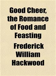 Good Cheer, the Romance of Food and Feasting,1152154761,9781152154766