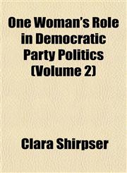 One Woman's Role in Democratic Party Politics (Volume 2),1151765724,9781151765727