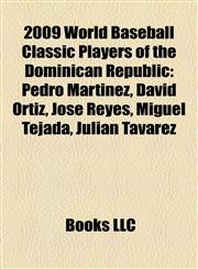 2009 World Baseball Classic Players of the Dominican Republic Pedro Martínez, David Ortiz, José Reyes, Miguel Tejada, Julián Tavárez,1155417844,9781155417844