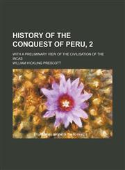 History of the Conquest of Peru, 2; with a preliminary view of the Civilisation of the Incas,1151086495,9781151086495