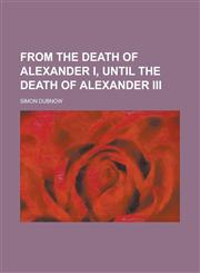 From the death of Alexander I, until the death of Alexander III,1230099190,9781230099194