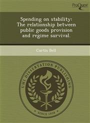 Spending on stability The relationship between public goods provision and regime survival.,124904426X,9781249044260