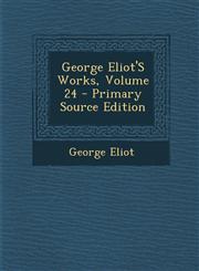 George Eliot's Works, Volume 24,1289426538,9781289426538