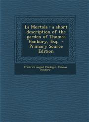 La Mortola A Short Description of the Garden of Thomas Hanbury, Esq. - Primary Source Edition,1293792780,9781293792780