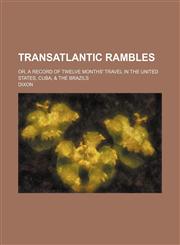 Transatlantic rambles; or, A record of twelve months' travel in the United States, Cuba, & the Brazils,1458987728,9781458987723