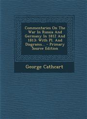 Commentaries On The War In Russia And Germany In 1812 And 1813 With Pl. And Diagrams... - Primary Source Edition,1294089188,9781294089186