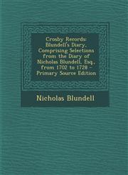 Crosby Records Blundell's Diary, Comprising Selections from the Diary of Nicholas Blundell, Esq., from 1702 to 1728 - Primary Source,1293896896,9781293896891