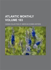 Atlantic monthly Volume 103,1130974634,9781130974638