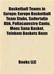 Basketball Teams in Europe Europe Basketball Team Stubs, Södertälje Bbk, Pallacanestro Cantù, Mens Sana Basket, Telekom Baskets Bonn,1158002327,9781158002320