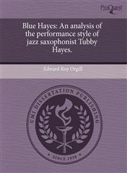 Blue Hayes An analysis of the performance style of jazz saxophonist Tubby Hayes.,1243525762,9781243525765