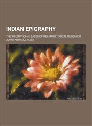 Indian Epigraphy; The Inscriptional Bases of Indian Historical Research,1230381937,9781230381930