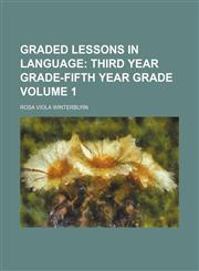 Graded Lessons in Language Volume 1;  Third year grade-fifth year grade,1459097785,9781459097780