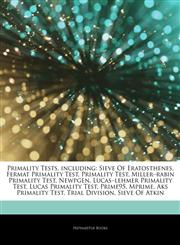 Articles On Primality Tests, including Sieve Of Eratosthenes, Fermat Primality Test, Primality Test, Millerâ€"rabin Primality Test, Newpgen, Lucasâ€"lehmer Primality Test, Lucas Primality Test, Prime95, Mprime, Aks Primality Test,1243953993,9781243953995
