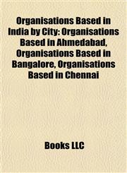 Organisations Based in India by City Organisations Based in Ahmedabad, Organisations Based in Bangalore, Organisations Based in Chennai,1157899021,9781157899020