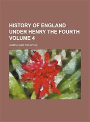 History of England under Henry the Fourth Volume 4,1152300024,9781152300026