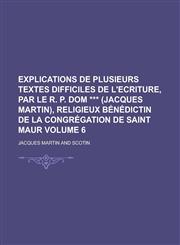 Explications de Plusieurs Textes Difficiles de L'Ecriture, Par Le R. P. Dom *** (Jacques Martin), Religieux Benedictin de La Congregation de Saint Mau,1234114054,9781234114053