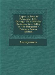 Typee A Peep at Polynesian Life, During a Four Months' Residence in a Valley of the Marquesas - Primary Source Edition,1289482446,9781289482442