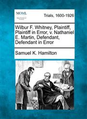 Wilbur F. Whitney, Plaintiff, Plaintiff in Error, v. Nathaniel E. Martin, Defendant, Defendant in Error,127510214X,9781275102149