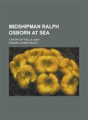 Midshipman Ralph Osborn at sea; a story of the U.S. Navy,1234181037,9781234181031