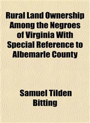 Rural Land Ownership Among the Negroes of Virginia With Special Reference to Albemarle County,1152802925,9781152802926