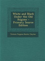 White and Black Under the Old Regime - Primary Source Edition,1294820842,9781294820840
