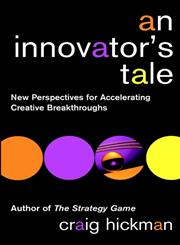 An Innovator's Tale New Perspectives for Accelerating Creative Breakthroughs 1st Edition,0471443883,9780471443889