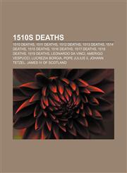 1510s deaths 1510 deaths, 1511 deaths, 1512 deaths, 1513 deaths, 1514 deaths, 1515 deaths, 1516 deaths, 1517 deaths, 1518 deaths, 1519 deaths,1156147697,9781156147696