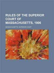 Rules of the Superior Court of Massachusetts, 1906,1235772659,9781235772658