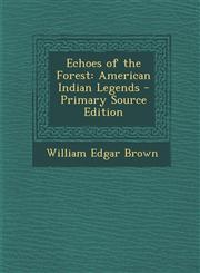 Echoes of the Forest American Indian Legends - Primary Source Edition,1287751679,9781287751670