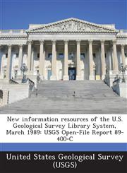 New information resources of the U.S. Geological Survey Library System, March 1989 USGS Open-File Report 89-400-C,1288839847,9781288839841