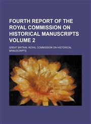 Fourth report of the Royal commission on historical manuscripts Volume 2,1159605688,9781159605681