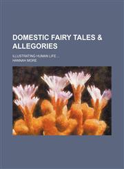Domestic Fairy Tales & Allegories; Illustrating Human Life,1150008849,9781150008849