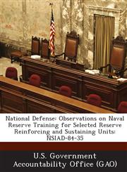 National Defense Observations on Naval Reserve Training for Selected Reserve Reinforcing and Sustaining Units: Nsiad-84-35,1287227279,9781287227274