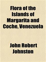 Flora of the Islands of Margarita and Coche, Venezuela,1152911767,9781152911765