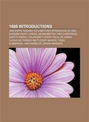 1880 introductions 1880 ships, Railway locomotives introduced in 1880, Russian yacht Livadia, Seismometer, HMS Constance, Safety razor,1157737730,9781157737735