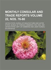 Monthly consular and trade reports Volume 22, nos. 76-80,113044712X,9781130447125