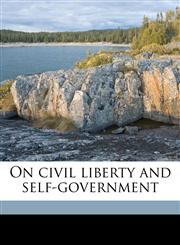 On civil liberty and self-government Volume 1,1178296504,9781178296501