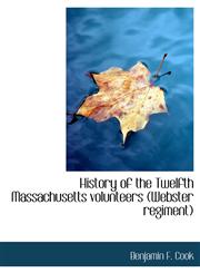 History of the Twelfth Massachusetts volunteers (Webster regiment),1117933199,9781117933191