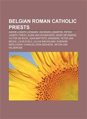 Belgian Roman Catholic priests André-Joseph Léonard, Georges Lemaître, Peter Joseph Triest, Albin van Hoonacker, Henri Reynders,1156071178,9781156071175