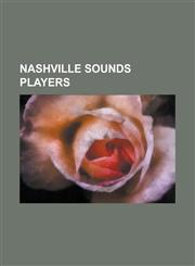 Nashville Sounds Players Trevor Hoffman, Ryan Braun, Russell Branyan, Eddie Zosky, Tim Raines, Don Mattingly, Eric Gagne, Prince Fielder, R.A.,1232463981,9781232463986