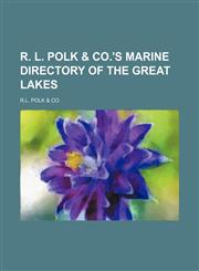 R. L. Polk & Co.'s marine directory of the Great Lakes,1130141500,9781130141504