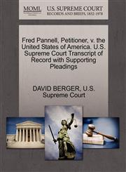 Fred Pannell, Petitioner, v. the United States of America. U.S. Supreme Court Transcript of Record with Supporting Pleadings,127037253X,9781270372530
