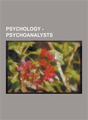 Psychology - Psychoanalysts Alenka Zupancic, American Academy of Psychoanalysis and Dynamic Psychiatry, Anna Freud, Clara Thompson, Clarissa Pinko,1230852638,9781230852638