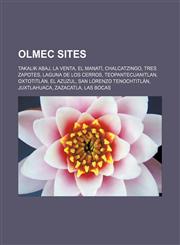 Olmec sites Takalik Abaj, La Venta, El Manatí, Chalcatzingo, Tres Zapotes, Laguna de los Cerros, Teopantecuanitlan, Oxtotitlán, El Azuzul, San Lorenzo Tenochtitlán, Juxtlahuaca, Zazacatla, Las Bocas,1155470761,9781155470764