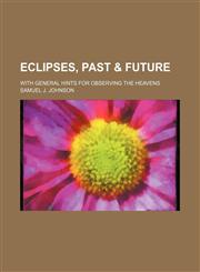 Eclipses, Past & Future; With General Hints for Observing the Heavens,1235815080,9781235815089
