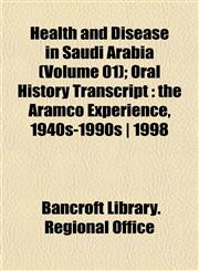 Health and Disease in Saudi Arabia (Volume 01); Oral History Transcript the Aramco Experience, 1940s-1990s | 1998,1152283359,9781152283350
