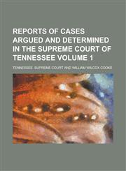 Reports of Cases Argued and Determined in the Supreme Court of Tennessee Volume 1,1234225786,9781234225780
