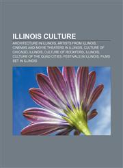 Illinois culture Architecture in Illinois, Artists from Illinois, Cinemas and movie theaters in Illinois, Culture of Chicago, Illinois,1156503094,9781156503096