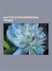 Inactive Extraterrestrial Probes Deep Space 1, Giotto (Spacecraft), Helios (Spacecraft), Mariner 10, Mariner 2, Mariner 3, Mariner 4, Mariner 5, Mari,1230573720,9781230573724
